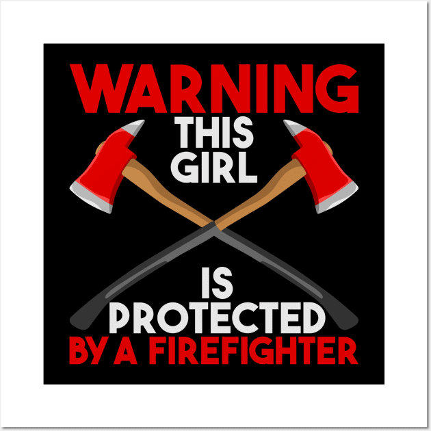 Warning! This girl is protected by firefighter Wall Art by Shirtbubble